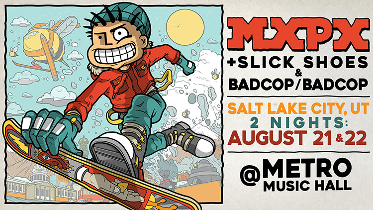 FRI/SAT 21 & 22 AUG 2020 - Salt Lake City, UT - Metro Music Hall MXPX + Slick Shoes & Bad Cop Bad Cop