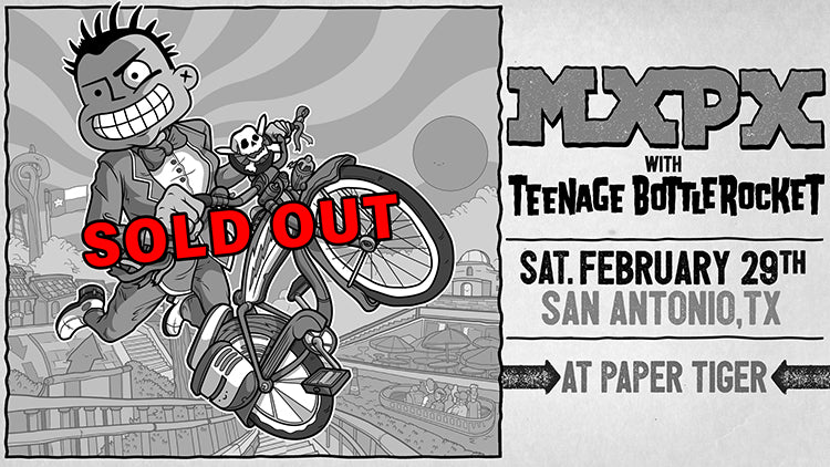 Friday, February 29 - San Antonio, Texas - Paper Tiger - MXPX + Teenage Bottlerocket
